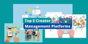 The best creator management platforms that will help you improve your relationship (from start to finish) with your creators.