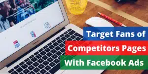 Target Fans of Competitors Pages With Facebook Ads (2022)