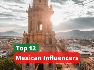 Top 12 Mexican Influencers