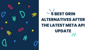 5 Best Grin Alternatives after the latest meta API update