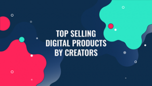 TOP SELLING DIGITAL PRODUCTS BY CREATORS